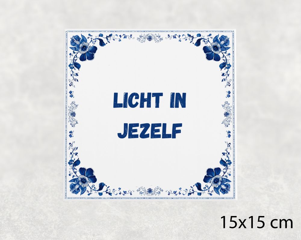Spreuk Tegel 15X15 Cm Licht In Jezelf Spreuk tegel 15x15cm Licht in jezelf