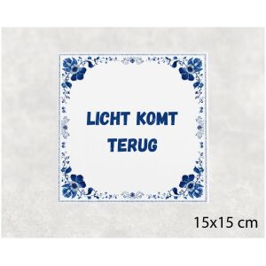 Spreuk tegel 15x15cm Licht komt terug