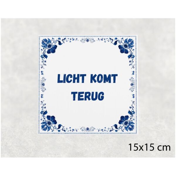 Spreuk tegel 15x15cm Licht komt terug