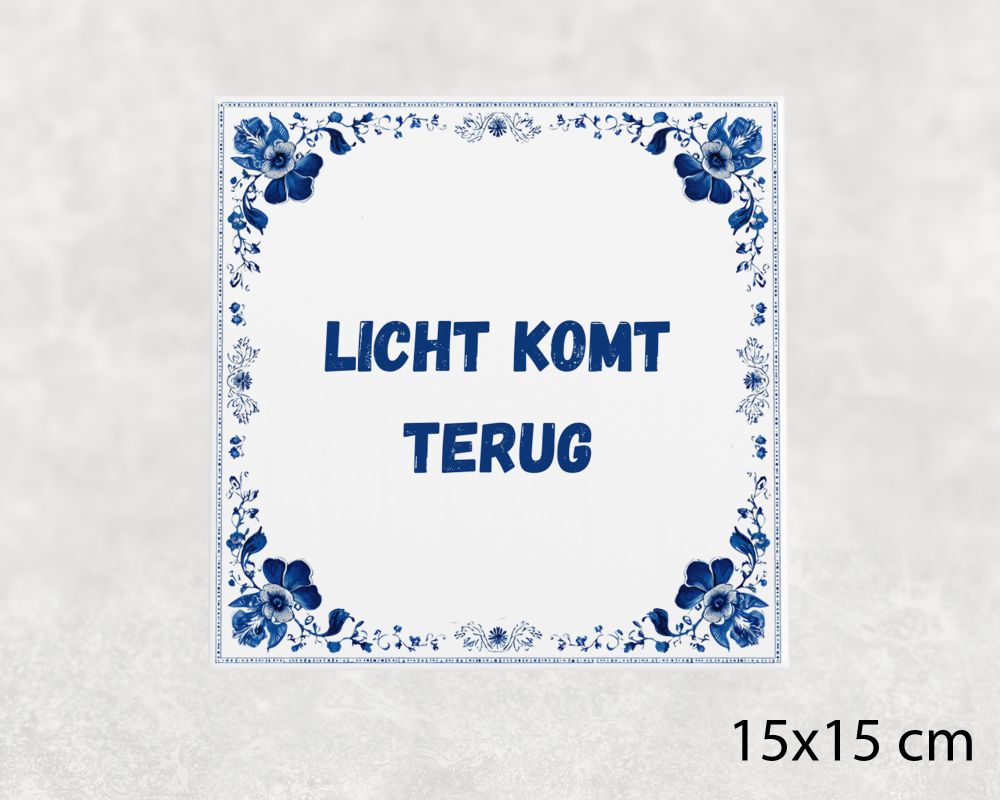 Spreuk Tegel 15X15 Cm Licht Komt Terug Spreuk tegel 15x15cm Licht komt terug
