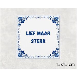 Spreuk tegel 15x15cm Lief maar sterk