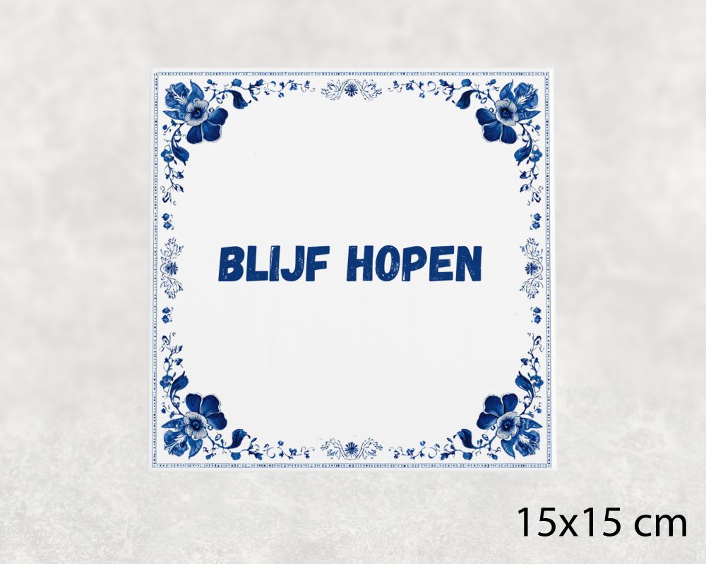 Spreuk Tegel 15X15 Cm Blijf Hopen Spreuk tegel 15x15cm Blijf hopen