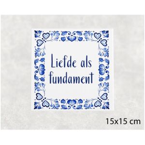 Spreuk tegel 15x15cm Liefde als fundament