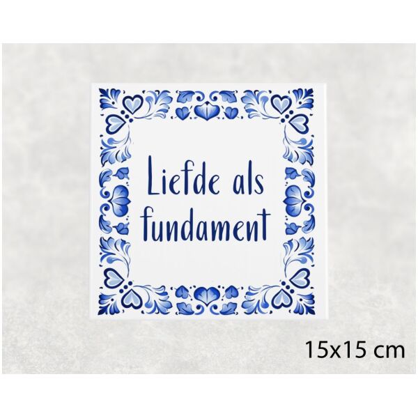 Spreuk tegel 15x15cm Liefde als fundament