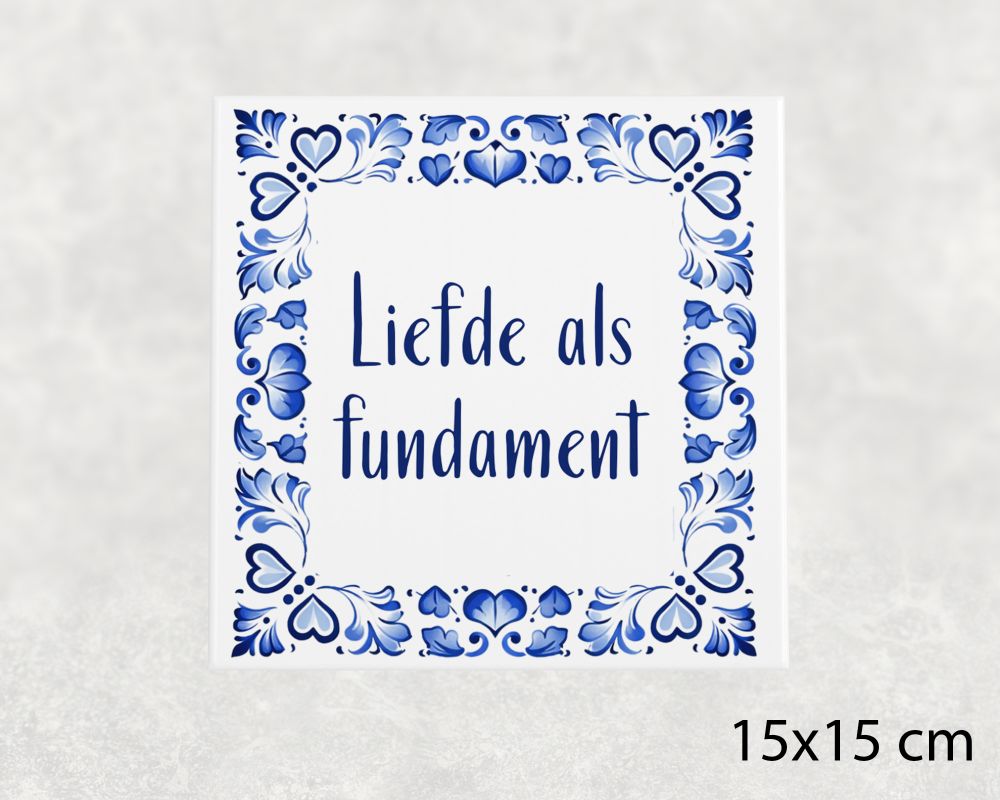 Spreuk Tegel 15X15 Cm Liefde Als Fundament Spreuk tegel 15x15cm Liefde als fundament