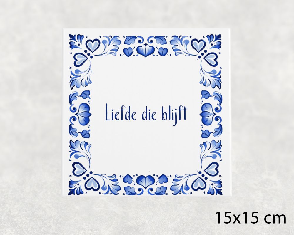 Spreuk Tegel 15X15 Cm Liefde Die Blijft Spreuk tegel 15x15cm Liefde die blijft