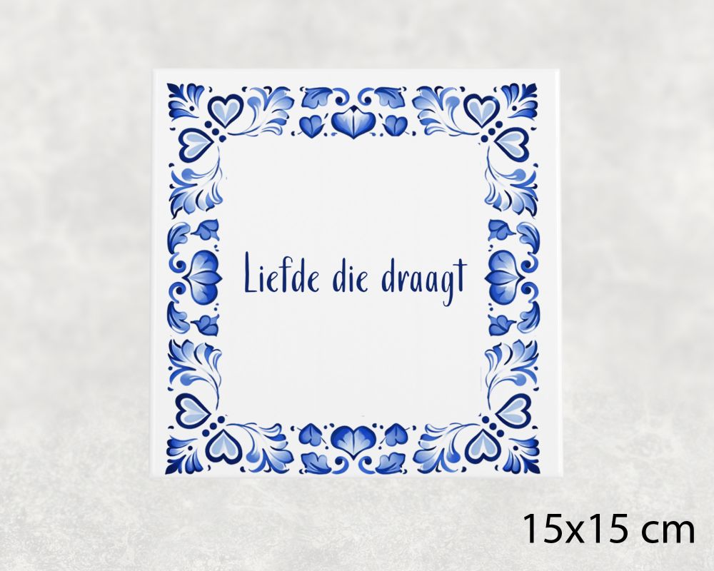 Spreuk Tegel 15X15 Cm Liefde Die Draagt Spreuk tegel 15x15cm Liefde die draagt