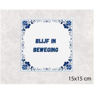 Spreuk tegel 15x15cm Blijf in beweging