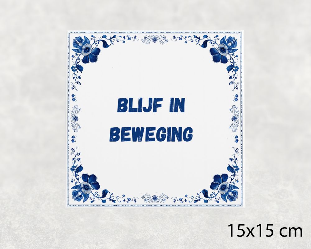 Spreuk Tegel 15X15 Cm Blijf In Beweging Spreuk tegel 15x15cm Blijf in beweging