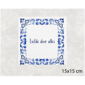 Spreuk tegel 15x15cm Liefde door alles