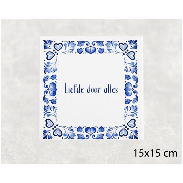 Spreuk tegel 15x15cm Liefde door alles