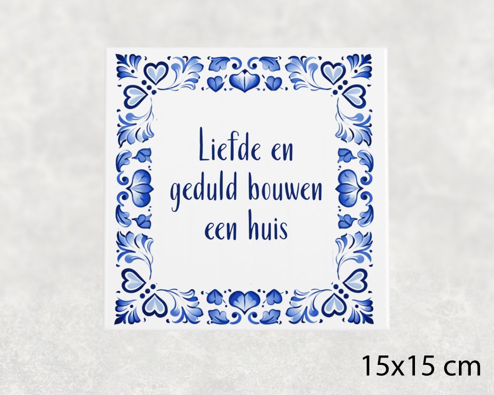 Spreuk Tegel 15X15 Cm Liefde En Geduld Bouwen Een Huis Spreuk tegel 15x15cm Liefde en geduld bouwen een huis