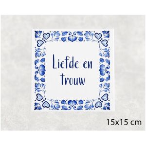 Spreuk tegel 15x15cm Liefde en trouw