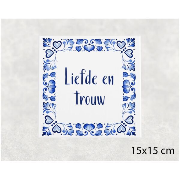 Spreuk tegel 15x15cm Liefde en trouw