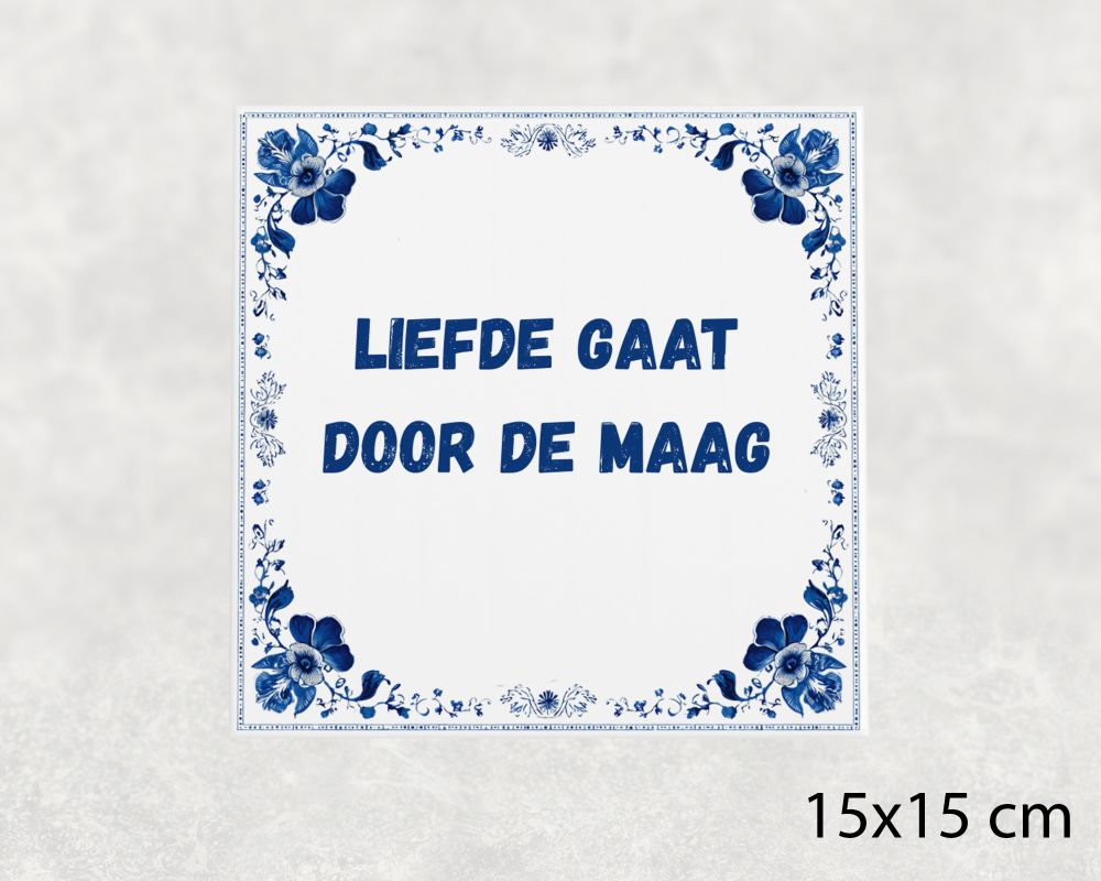 Spreuk Tegel 15X15 Cm Liefde Gaat Door De Maag Spreuk tegel 15x15cm Liefde gaat door de maag