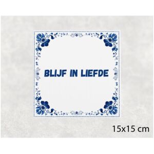 Spreuk tegel 15x15cm Blijf in liefde