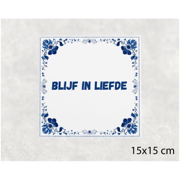 Spreuk tegel 15x15cm Blijf in liefde