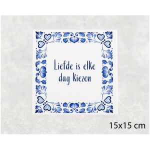 Spreuk tegel 15x15cm Liefde is elke dag kiezen