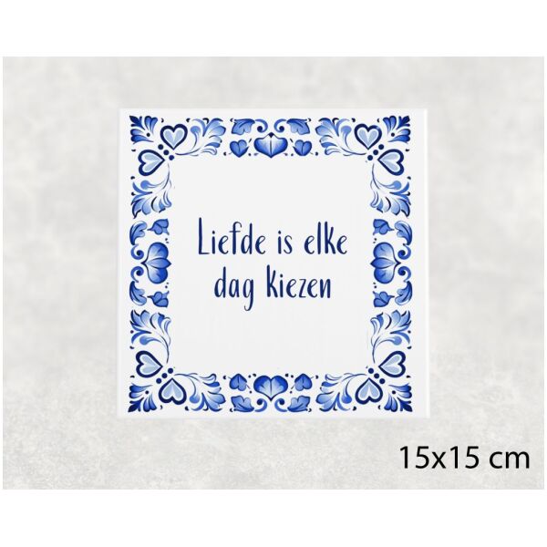 Spreuk tegel 15x15cm Liefde is elke dag kiezen