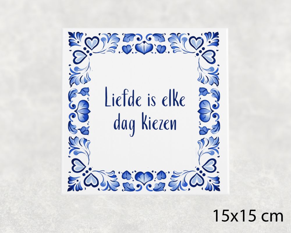 Spreuk Tegel 15X15 Cm Liefde Is Elke Dag Kiezen Spreuk tegel 15x15cm Liefde is elke dag kiezen
