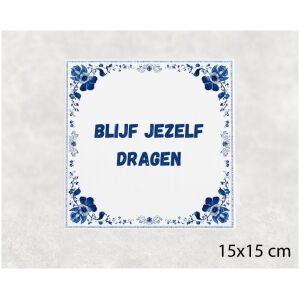 Spreuk tegel 15x15cm Blijf jezelf dragen