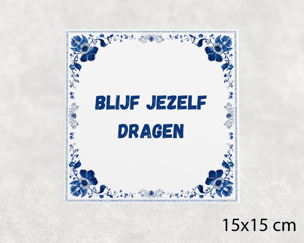 Spreuk Tegel 15X15 Cm Blijf Jezelf Dragen Spreuk tegel 15x15cm Blijf jezelf dragen