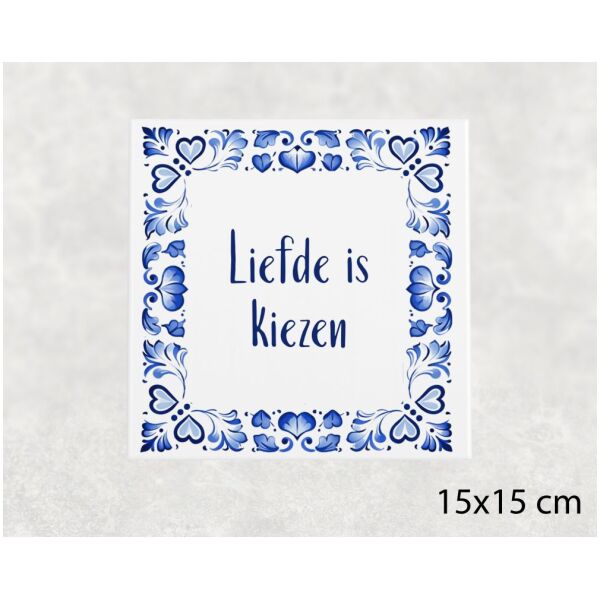 Spreuk tegel 15x15cm Liefde is kiezen