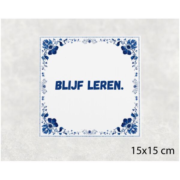 Spreuk Tegel 15X15 Cm Blijf Leren Spreuk tegel 15x15cm Blijf leren
