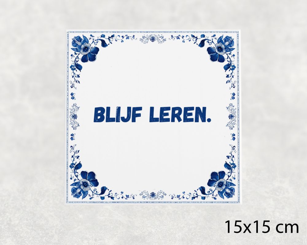 Spreuk Tegel 15X15 Cm Blijf Leren Spreuk tegel 15x15cm Blijf leren