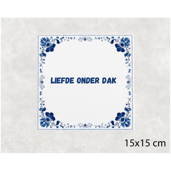 Spreuk tegel 15x15cm Liefde onder dak