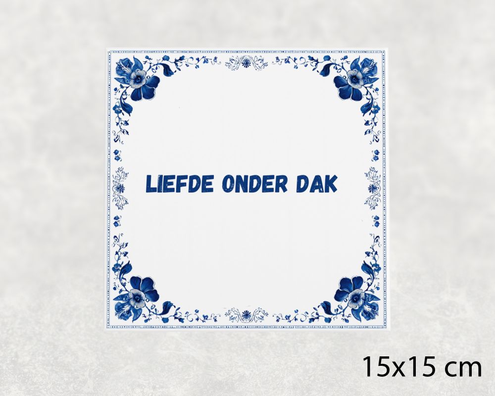 Spreuk Tegel 15X15 Cm Liefde Onder Dak Spreuk tegel 15x15cm Liefde onder dak