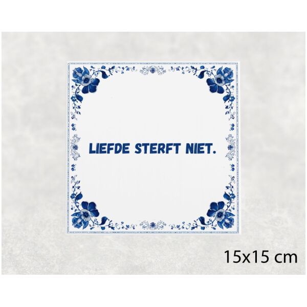 Spreuk tegel 15x15cm Liefde sterft niet