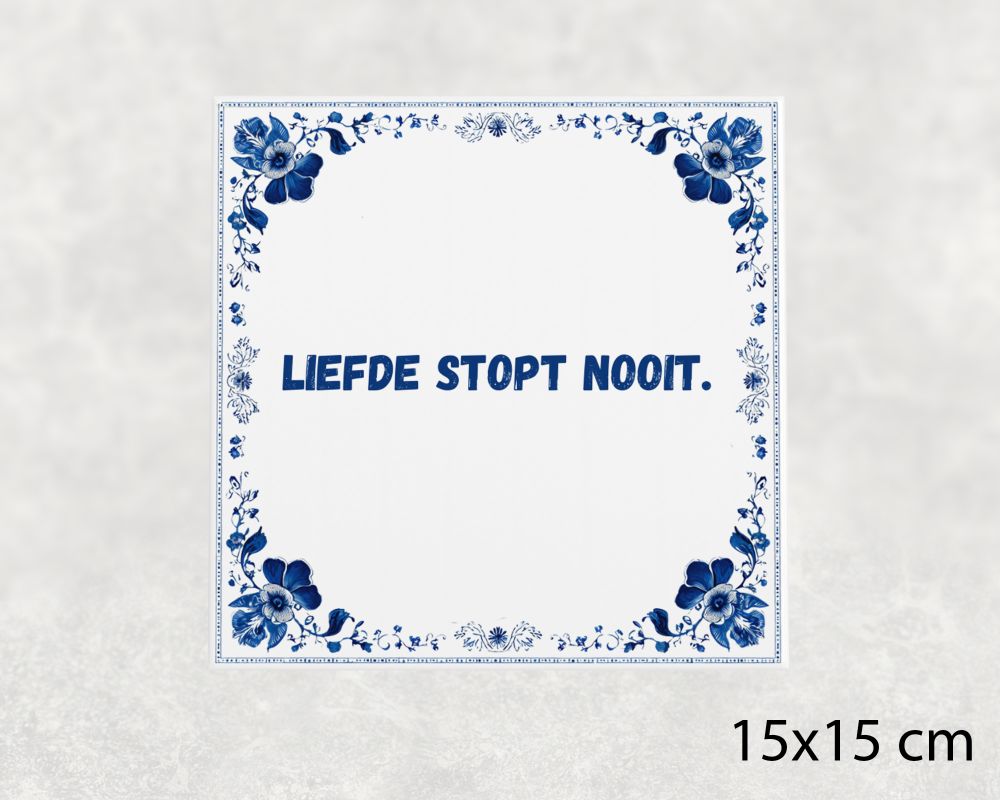 Spreuk Tegel 15X15 Cm Liefde Stopt Nooit Spreuk tegel 15x15cm Liefde stopt nooit