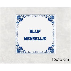 Spreuk tegel 15x15cm Blijf menselijk
