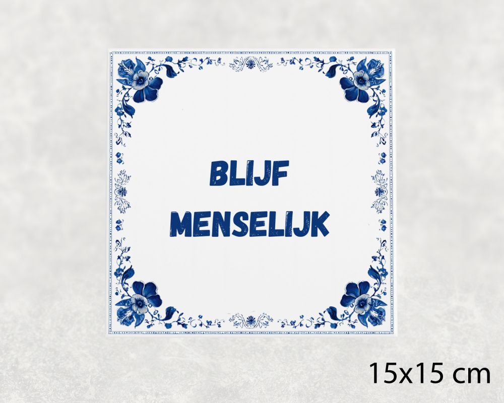 Spreuk Tegel 15X15 Cm Blijf Menselijk Spreuk tegel 15x15cm Blijf menselijk