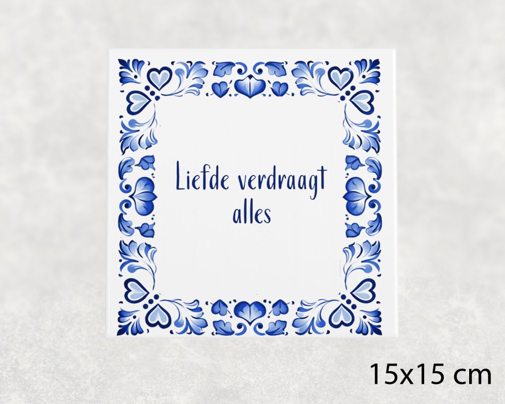 Spreuk Tegel 15X15 Cm Liefde Verdraagt Alles Spreuk tegel 15x15cm Liefde verdraagt alles