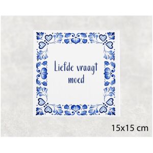 Spreuk tegel 15x15cm Liefde vraagt moed