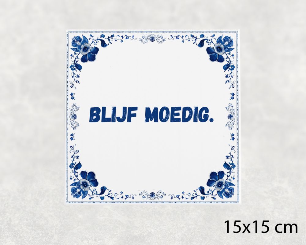 Spreuk Tegel 15X15 Cm Blijf Moedig Spreuk tegel 15x15cm Blijf moedig