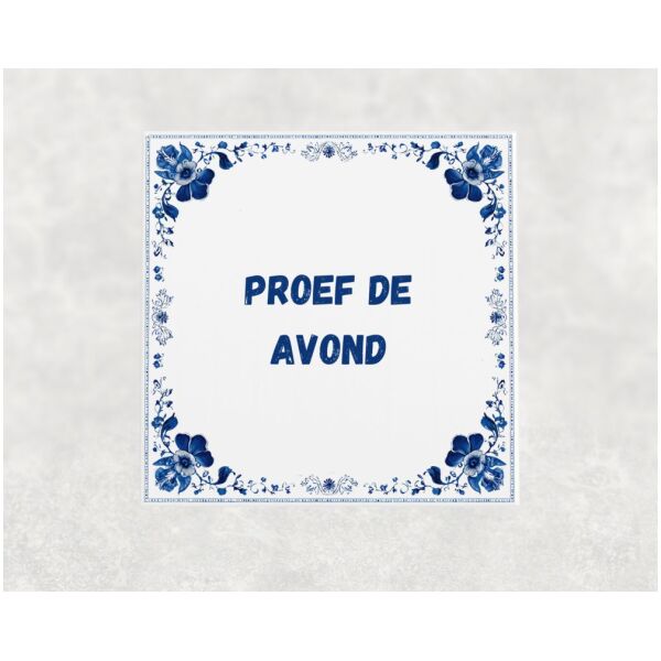 Spreuk tegel 15x15cm Proef de avond