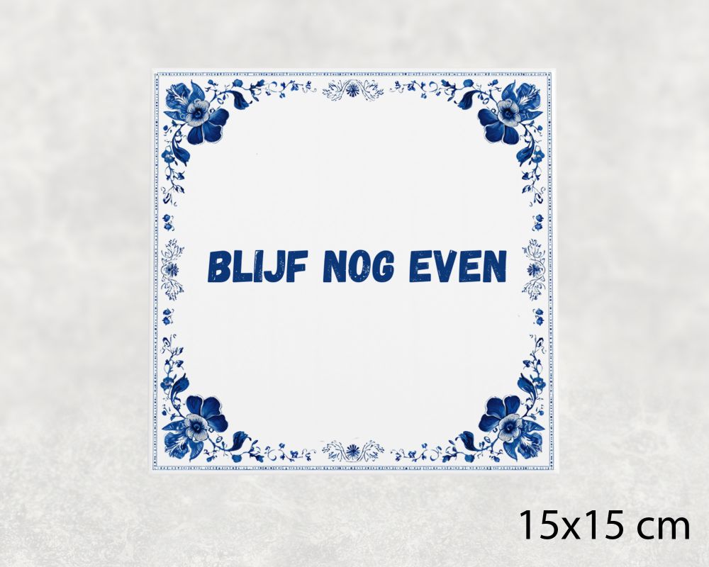 Spreuk Tegel 15X15 Cm Blijf Nog Even Spreuk tegel 15x15cm Blijf nog even