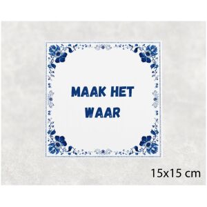 Spreuk tegel 15x15cm Maak het waar