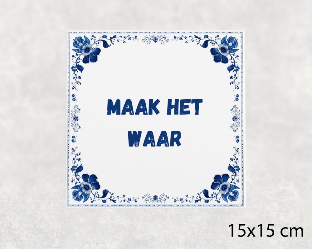 Spreuk Tegel 15X15 Cm Maak Het Waar Spreuk tegel 15x15cm Maak het waar