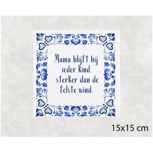 Spreuk tegel 15x15 cm Mama blijft bij ieder kind, sterker dan de felste wind