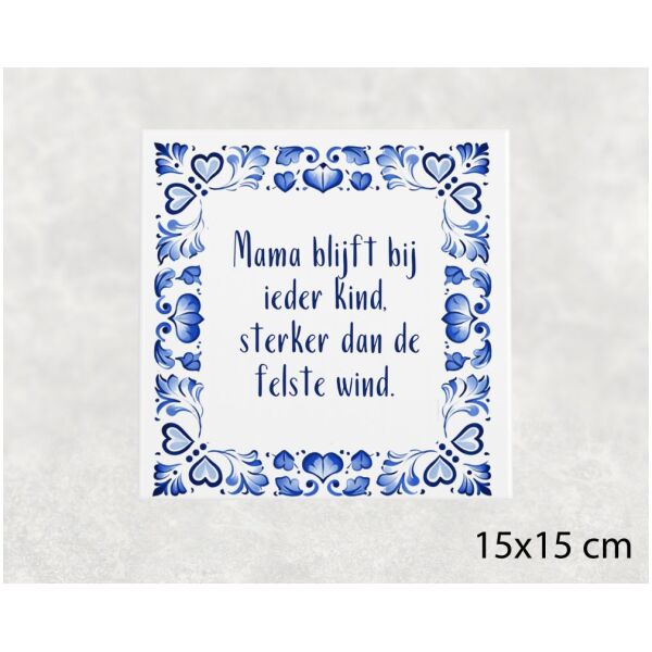 Spreuk tegel 15x15 cm Mama blijft bij ieder kind, sterker dan de felste wind
