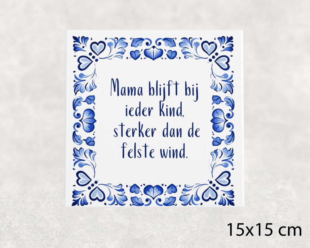 Spreuk Tegel 15X15 Cm Mama Blijft Bij Ieder Kind, Sterker Dan De Felste Wind Spreuk tegel 15x15 cm Mama blijft bij ieder kind, sterker dan de felste wind