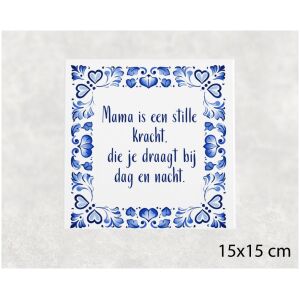 Spreuk tegel 15x15 cm Mama is een stille kracht, die je draagt bij dag en nacht