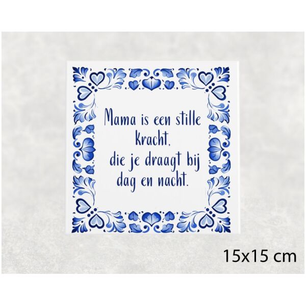 Spreuk Tegel 15X15 Cm Mama Is Een Stille Kracht, Die Je Draagt Bij Dag En Nacht Spreuk tegel 15x15 cm Mama is een stille kracht, die je draagt bij dag en nacht