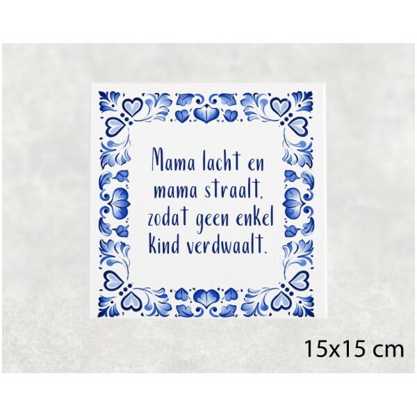 Spreuk tegel 15x15 cm Mama lacht en mama straalt, zodat geen enkel kind verdwaalt