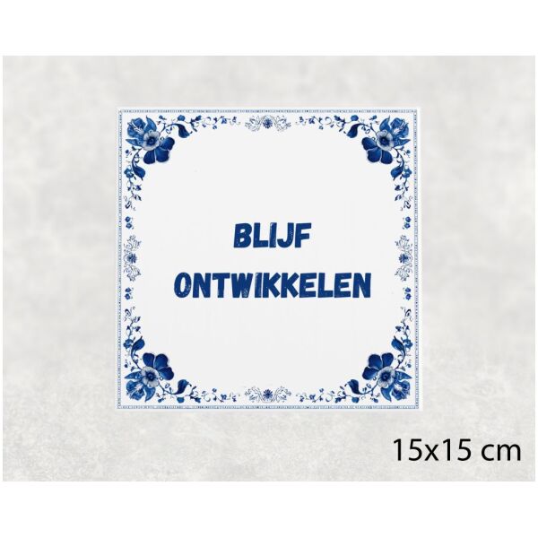 Spreuk tegel 15x15cm Blijf ontwikkelen