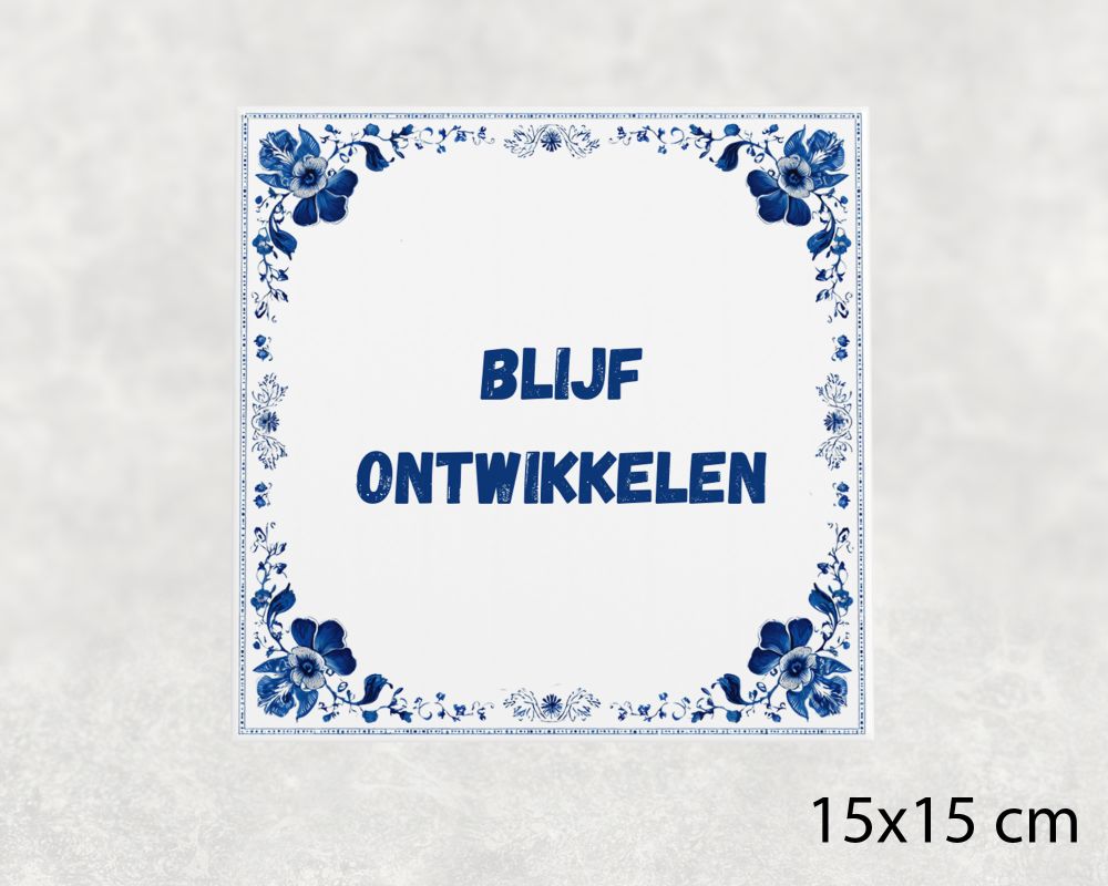 Spreuk Tegel 15X15 Cm Blijf Ontwikkelen Spreuk tegel 15x15cm Blijf ontwikkelen